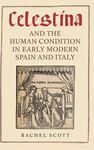 CELESTINA AND THE HUMAN CONDITION IN EARLY MODERN SPAIN AND ITALY