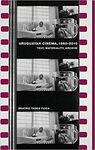 URUGUAYAN CINEMA, 1960-2010: TEXT, MATERIALITY, ARCHIVE