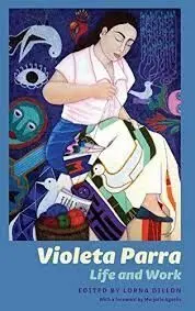 Violeta Parra: Life And Work