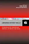 Librairies Without Walls 6: Evaluating The Distributed Delivery Of Library Services