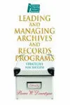 Leading And Managing Archives And Records Programs / Strategies For Success
