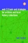 Web 2. 0 Tools And Strategies For Archives And Local History Collections