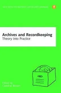 Archives And Recordkeeping: Theory Into Practice