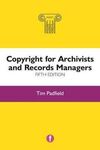 COPYRIGHT FOR ARCHIVISTS AND RECORDS MANAGERS, 5TH EDITION