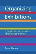 Organizing Exhibitions: a Handbook For Libraries, Archives And Museums