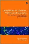 LINKED DATA FOR LIBRARIES, ARCHIVES AND MUSEUMS: HOW TO CLEAN, LINK AND PUBLISH YOUR METADATA