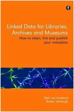 Linked Data For Libraries, Archives And Museums: How To Clean, Link And Publish Your Metadata