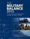 THE MILITARY BALANCE 2013. THE ANNUAL ASSESSMENT OF GLOBAL MILITARY CAPABILITIES AND DEFENCE ECONOMI