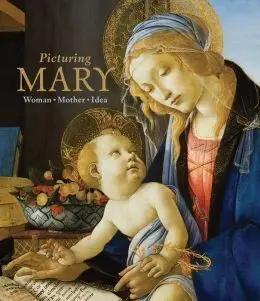Picturing Mary. Woman * Mother * Idea