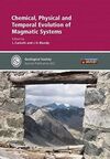 CHEMICAL, PHYSICAL AND TEMPORAL EVOLUTION OF MAGMATIC SYSTEMS