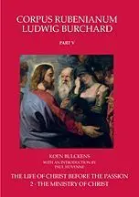 Corpus Rubenianum Ludwig Burchard. Part V-2: The Ministry Of Christ