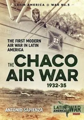 The Chaco Air War 1932-35: The First Modern Air War In Latin America