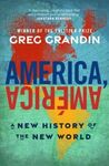 AMERICA, AMERICA : A NEW HISTORY OF THE NEW WORLD