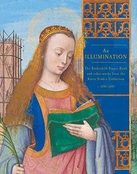 An Illumination. The Rothschild Prayer Book And Other Works Fromthe Kerry Stokes Collection 1280-1685