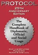 Protocol: The Complete Handbook Of Diplomatic, Official And Social Usage. 25Th Anniversary Edition
