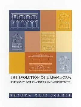 The Evolution Of Urban Form: Typology For Planners And Architects