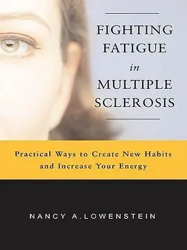 Fighting Fatigue In Multiple Sclerosis: Practical Ways To Create New Habits And Increase Your Energy