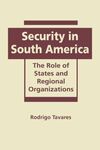 SECURITY IN SOUTH AMERICA: THE ROLES OF STATES AND REGIONAL ORGANIZATIONS