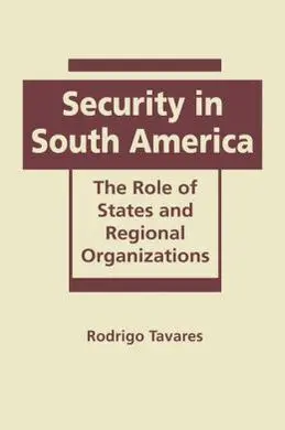 Security In South America: The Roles Of States And Regional Organizations