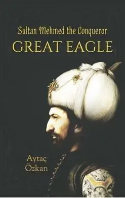 Great Eagle: Sultan Mehmed The Conqueror