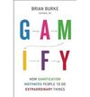 GAMIFY: HOW GAMITICATION MOTIVATES PEOPLE TO DO EXTRAORDINARY THING