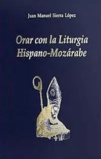Orar con la Liturgia Hispano-Mozarabe