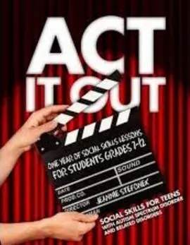 Act It Out. Social Skills For Teens With Autism Spectrum Disorder And Related Disorders