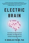 ELECTRIC BRAIN: HOW THE NEW SCIENCE OF BRAINWAVES READS MINDS, TELLS US HOW WE LEARN, AND HELPS US CHANGE FOR THE BETTER
