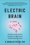 ELECTRIC BRAIN: HOW THE NEW SCIENCE OF BRAINWAVES READS MINDS, TELLS US HOW WE LEARN, AND HELPS US CHANGE FOR THE BETTER