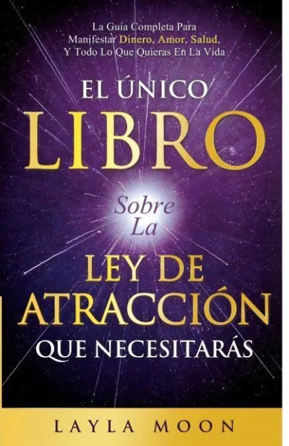 El Único Libro Sobre la Ley de Atracción que Necesitarás