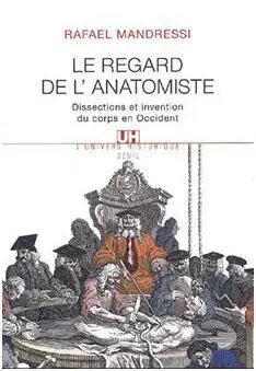 Le Regard de L'anatomiste: Dissections Et Invention Du Corps en Occident