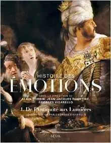 Histoire Des Émotions : Tome 1, de L'antiquité Aux Lumières