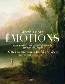 Histoire Des Émotions : Tome 2, Des Lumières à la Fin Du Xixe Siècle