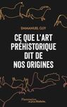 CE QUE L'ART PRÉHISTORIQUE DIT DE NOS ORIGINES