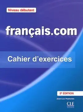 Français. com Debutant 2Ème Éd - Cahier D'exercices