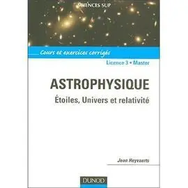 Astrophysique: Etoiles, Univers Et Relativité