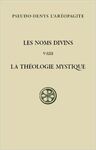 LES NOMS DIVINS. LA THÉOLOGIE MYSTIQUE, TOME 2 (COLLECTION SOURCES CHRÉTIENNES - N° 579)