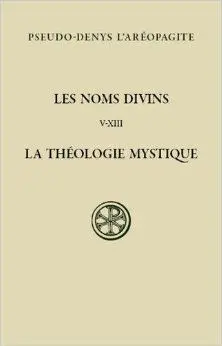 Les Noms Divins. La Théologie Mystique, Tome 2 (Collection Sources Chrétiennes - N° 579)