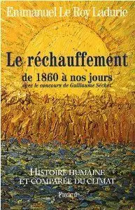 Histoire Humaine Et Comparée Du Climat : Tome 3, le Réchauffement de 1860 à nos Jours