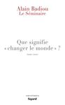 LE SEMINAIRE, QUE SIGNIFIE CHANGER LE MONDE?