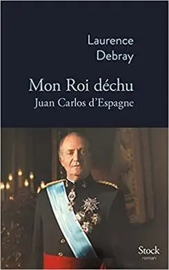 Mon Roi Déchu - Juan Carlos D Espagne