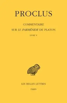 Commentaire Sur le Parmenide de Platon. Tome V. Livre V