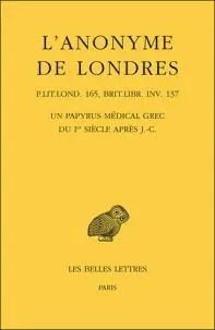 L'anonyme de Londres. Un Papyrus Médical Grec Du Ier Siècle Après J. -C.