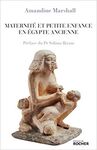 MATERNITÈ ET PETITE ENFANCE EN ÉGYPTE ANCIENNE