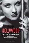 HOLLYWOOD, LA CITÉ DES FEMMES : HISTOIRES DES ACTRICES DE L'ÂGE D'OR D'HOLLYWOOD, 1930-1955