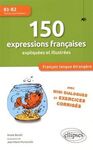 150 EXPRESSIONS FRANÇAISES EXPLIQUÉES ET ILLUSTRÉES B1-B2 : AVEC MINI DIALOGUES ET EXERCICES CORRIGÉS