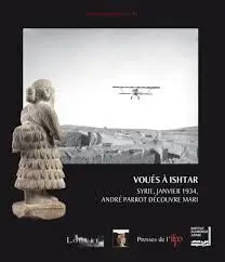 Voues a Ishtar, Syrie, Janvier 1934, Andre Parrot Decouvre Mari