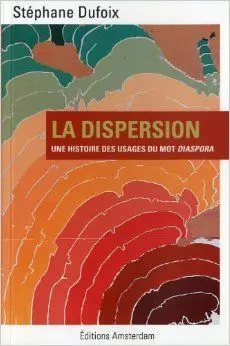 La Dispersion: Une Histoire Des Usages Du Mot Diaspora