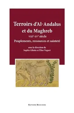 Terroirs DAl-Andalus Et Du Maghreb Viiie-Xve Siècle Peuplements, Ressources Et Sainteté
