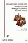 LES CLERCS ET LES PRINCES : DOCTRINES ET PRATIQUES DE L'AUTORITÉ ECCLÉSIASTIQUE À L'ÉPOQUE MODERNE